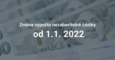 Změna výpočtu nezabavitelné částky od 1.1.2022